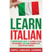 Learn Italian: A Comprehensive Guide to Learning Italian for Beginners, Including Grammar and 2500 Popular Phrases