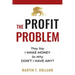 The Profit Problem: They Say I Make Money, So Why Don't I Have Any?