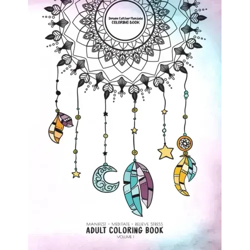 Dream Catcher Mandala Coloring Book - Manifest - Meditate - Relieve Stress Adult Coloring Book Volume 1: Combines zendoodles, tribal patterns and mand