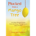 Plucked from a Mango Tree: An Indian Woman's Journey across the Ocean, through Cancer, and to Freedom