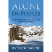 Alone on Purpose: Adventures of a 21st Century Mountain Man