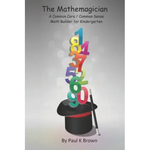 The Mathemagician: A Common Core/Common Sense Math Builder for Kindergarten