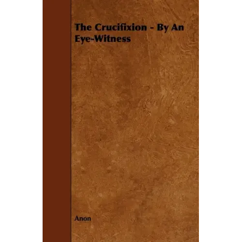 The Crucifixion - By an Eye-Witness