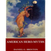American Hero-Myths, a Study in the Native Religions of the Western Continent