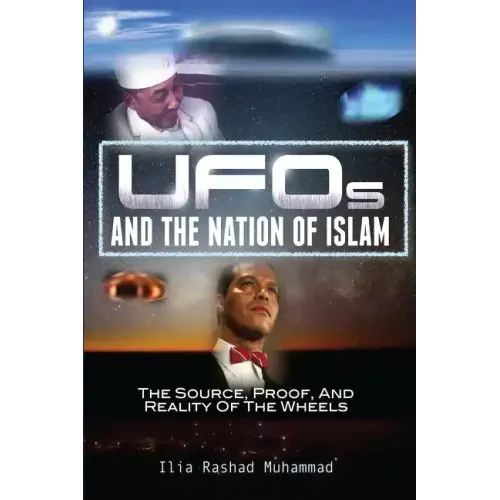 UFOs And The Nation Of Islam: The Source, Proof, And Reality Of The Wheels