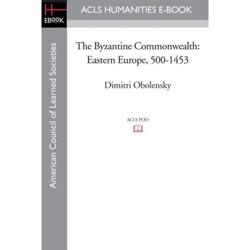 The Byzantine Commonwealth: Eastern Europe, 500-1453