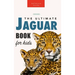 Jaguars The Ultimate Jaguar Book for Kids: 100+ Amazing Jaguar Facts, Photos, Quizzes + More