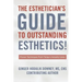 The Esthetician's Guide to Outstanding Esthetics: Proven Techniques From Today's Industry Icons