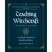 Teaching Witchcraft: A Guide for Students & Teachers of Wicca
