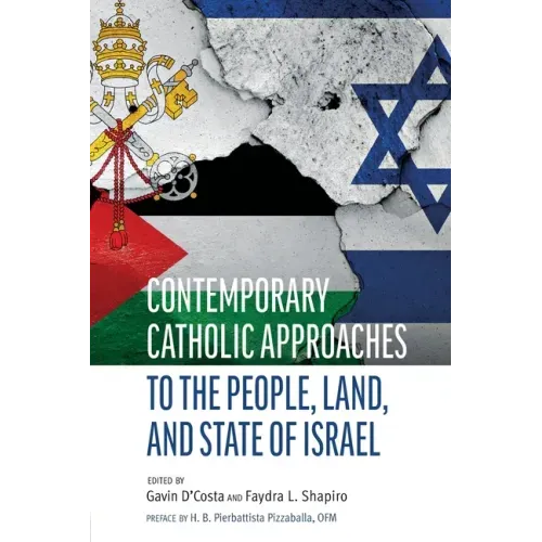Contemporary Catholic Approaches to the People, Land, and State of Israel