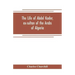 The life of Abdel Kader, ex-sultan of the Arabs of Algeria; written from his own dictation, and comp. from other authentic sources