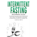 Intermittent Fasting - Beginners Guide: The Ultimate Diet Guide for Men and Women who Want to Reset Their Metabolism, Lose Weight, Increase Energy, an