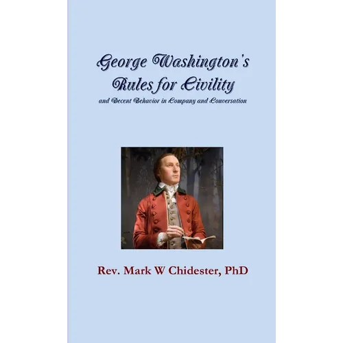 George Washington's Rules for Civility and Decent Behavior in Company and Conversation