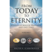 From Today To Eternity: A Study of Biblical Prophecy and End Times Volume 1