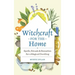 Witchcraft for the Home: Spells, Rituals & Remedies for a Magical Dwelling