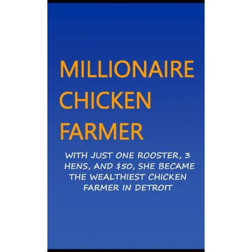 Millionaire Chicken Farmer: With Just One Rooster, Three Hens, And $50, She Became The Wealthiest Chicken Farmer In Detroit