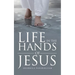 Life in the Hands of Jesus
