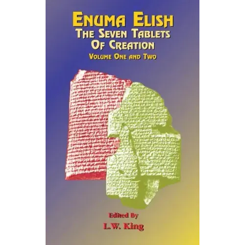 Enuma Elish: The Seven Tablets of Creation Volumes 1 and 2 bound together