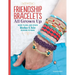 Friendship Bracelets All Grown Up: Hemp, Floss, and Other Boho Chic Designs to Make