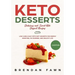 Keto Desserts: Delicious and Sweet Keto Dessert Recipes: Low Carb & Easy Keto Diet Desserts for Energy Boosting, Fat Burning, and Healthy Life