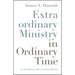 Extraordinary Ministry in Ordinary Time: An Invitation to Renewal for Pastors