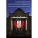 Phantom Past, Indigenous Presence: Native Ghosts in North American Culture and History