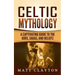 Celtic Mythology: A Captivating Guide to the Gods, Sagas and Beliefs