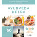 Ayurveda Detox: Un Plan de 25 Días Para La Salud Y El Bienestar