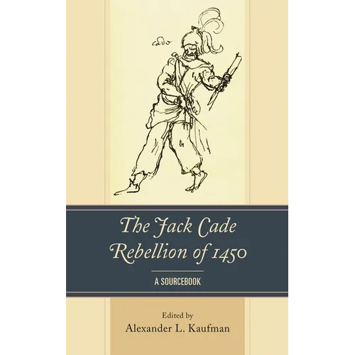 The Jack Cade Rebellion of 1450: A Sourcebook