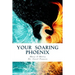Your Soaring Phoenix: Profound Tools for Spiritual Ascension With 26 Spiritual Teachers