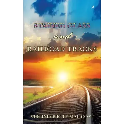 Stained Glass and Railroad Tracks