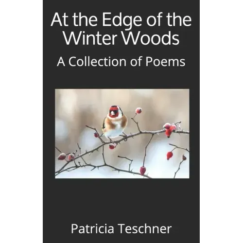 At the Edge of the Winter Woods: A Collection of Poems