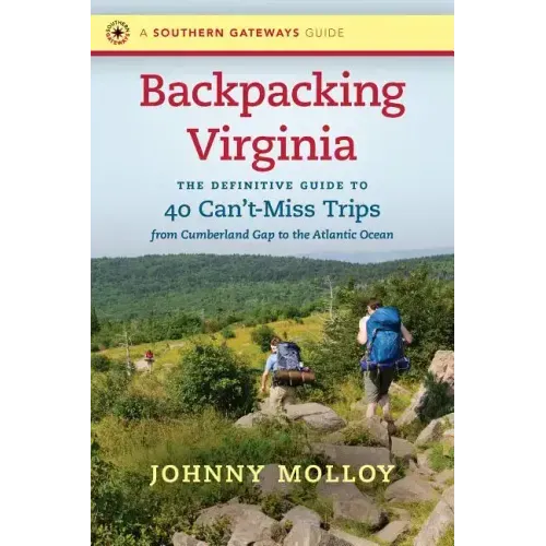 Backpacking Virginia: The Definitive Guide to 40 Can't-Miss Trips from Cumberland Gap to the Atlantic Ocean