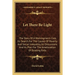 Let There Be Light: The Story Of A Workingmen's Club, Its Search For The Causes Of Poverty And Social Inequality, Its Discussions And Its