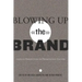 Blowing Up the Brand: Critical Perspectives on Promotional Culture