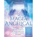 Magia Angelical (Arcángeles Colección 7 en 1): Cómo sanar vidas pasadas y lo que no te dijeron sobre cómo manifestar la vida de tus sueños (Ángeles y