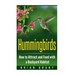 Hummingbirds: How to Attract and Feed with a Backyard Habitat