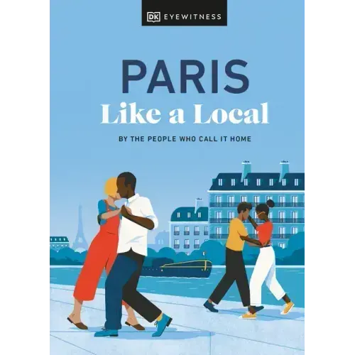Paris Like a Local: By the People Who Call It Home