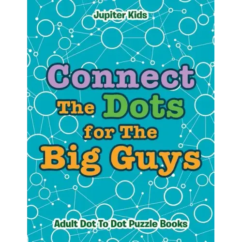 Connect The Dots for The Big Guys: Adult Dot To Dot Puzzle Books