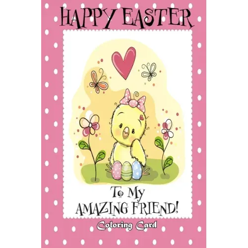 Happy Easter To My Amazing Friend! (Coloring Card): (Personalized Card) Easter Messages, Greetings, & Poems for Children
