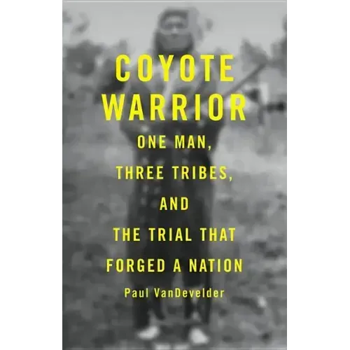 Coyote Warrior: One Man, Three Tribes, and the Trial That Forged a Nation