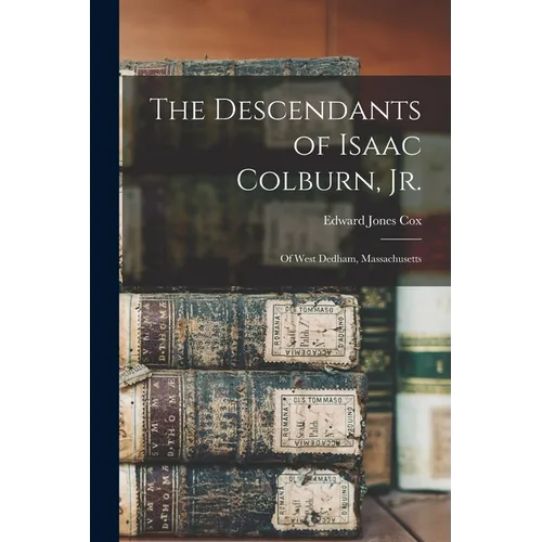 The Descendants of Isaac Colburn, Jr.: Of West Dedham, Massachusetts
