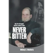 Never Bitter: My Life & Struggles with the Results of Polio
