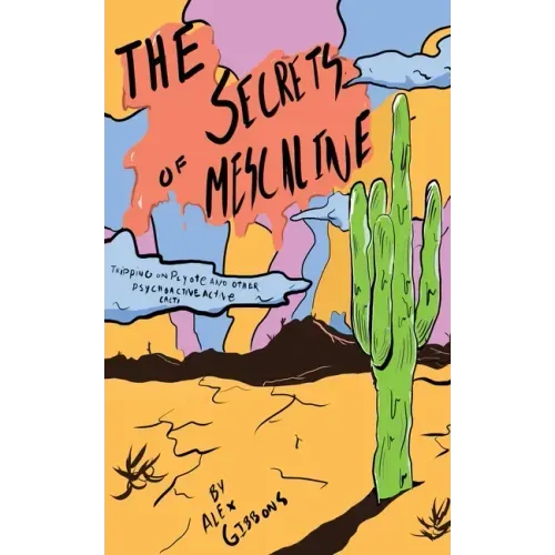 The Secrets Of Mescaline - Tripping On Peyote And Other Psychoactive Cacti