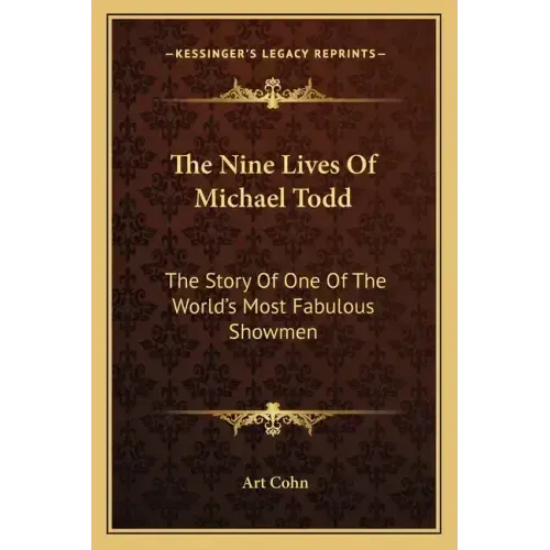 The Nine Lives Of Michael Todd: The Story Of One Of The World's Most Fabulous Showmen