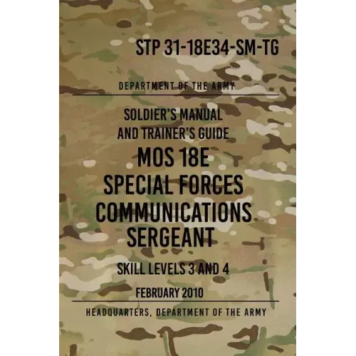 STP 31-18E34-SM-TG MOS 18E Special Forces Communications Sergeant: Skill Levels 3 and 4 - February 2010