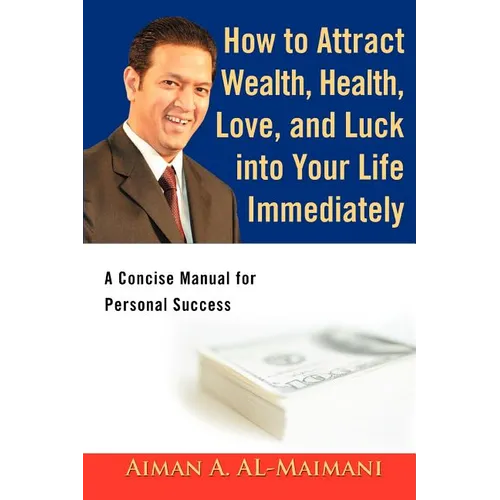 How to Attract Wealth, Health, Love, and Luck into Your Life Immediately: A Concise Manual for Personal Success - Paperback