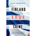 Finland True Crime: Harrowing short stories about murder, robbery, kidnapping, abuse, and theft