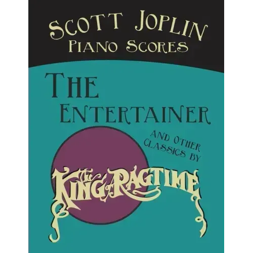 Scott Joplin Piano Scores - The Entertainer and Other Classics by the "King of Ragtime"