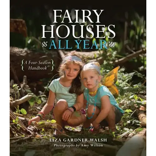 Fairy Houses All Year: A Four-Season Handbook